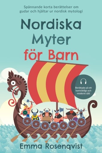 Nordiska myter för barn: Spännande korta berättelser om gudar och hjältar ur nordisk mytologi – berättade på ett barnvänligt och modernt sätt