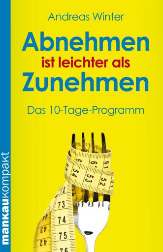 Portada del libro «Abnehmen ist leichter als Zunehmen. Das 10-Tage-Programm», de Andreas Winter