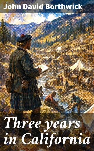 Portada del libro «Three years in California», de John David Borthwick