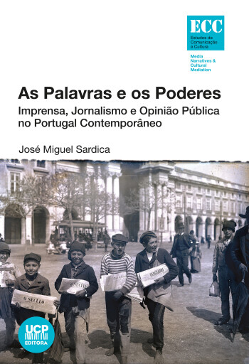 As Palavras e os Poderes. Imprensa, Jornalismo e Opinião Pública no Portugal Contemporâneo