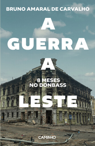 A Guerra a Leste. 8 Meses no Donbass