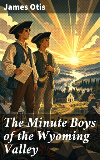 Portada del libro «The Minute Boys of the Wyoming Valley», de James Otis