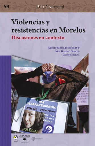 Portada del libro «Violencias y resistencias en Morelos: discusiones en contexto», de Morna Macleod Howland, Ixkic Bastian Duarte
