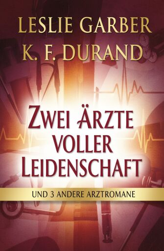 Portada del libro «Zwei Ärzte voller Leidenschaft und 3 andere Arztromane», de Leslie Garber, K. F. Durand