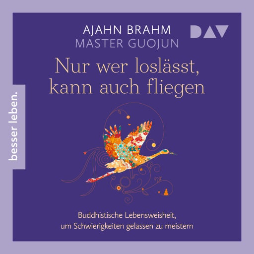 Portada del audiolibro «Nur wer loslässt, kann auch fliegen. Buddhistische Lebensweisheit, um Schwierigkeiten gelassen zu meistern», de Ajahn Brahm, Master Guojun