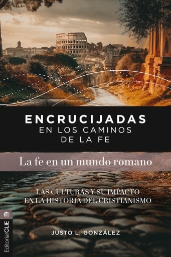 Encrucijadas en los caminos de la fe: La fe en un mundo romano