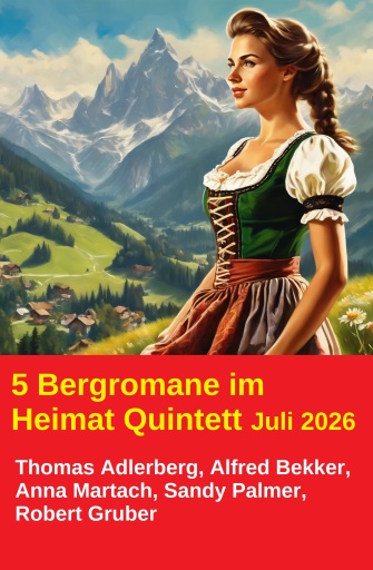 Portada del libro «5 Bergromane im Heimat Quintett Juli 2026», de Thomas Adlerberg, Alfred Bekker