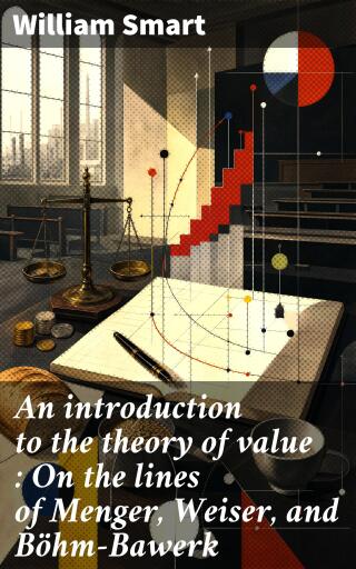 An introduction to the theory of value : On the lines of Menger, Weiser, and Böhm-Bawerk
