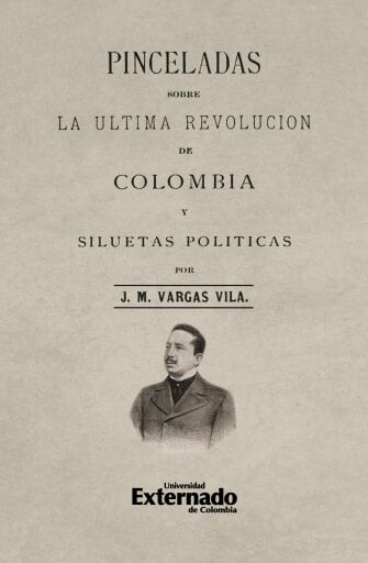 Pinceladas sobre la última revolución de Colombia y siluetas políticas