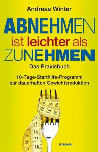 Portada del libro «Abnehmen ist leichter als Zunehmen. Das Praxisbuch», de Andreas Winter