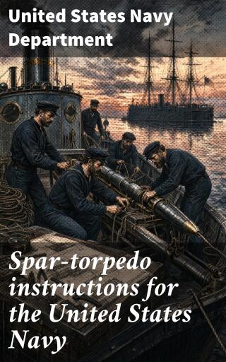 Spar-torpedo instructions for the United States Navy