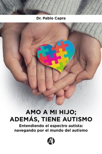 Portada del libro «Amo a mi hijo; además, tiene autismo», de Dr. Pablo Capra