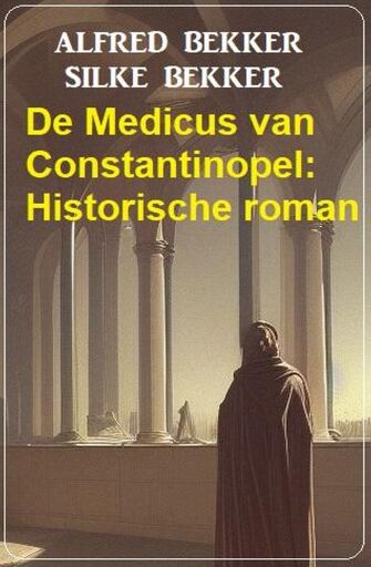 Portada del libro «De Medicus van Constantinopel: Historische roman», de Alfred Bekker, Silke Bekker