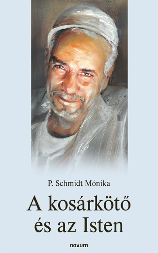 Portada del libro «A kosárkötő és az Isten», de P. Schmidt Mónika