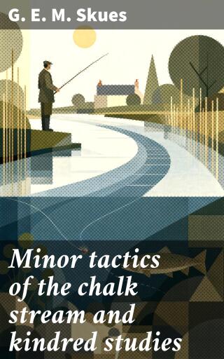 Minor tactics of the chalk stream and kindred studies