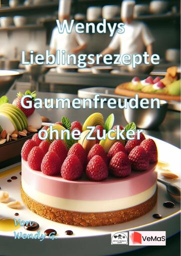 Portada del libro «Wendys Lieblingsrezepte - Gaumenfreuden ohne Zucker», de Wendy G.