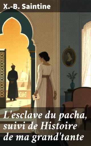 Portada del libro «L'esclave du pacha, suivi de Histoire de ma grand'tante», de X.-B. Saintine