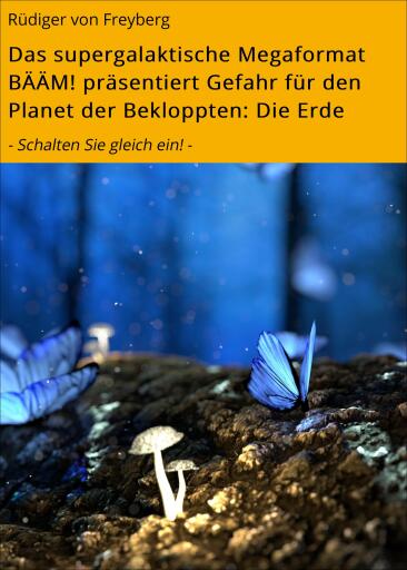 Das supergalaktische Megaformat BÄÄM! präsentiert Gefahr für den Planet der Bekloppten: Die Erde