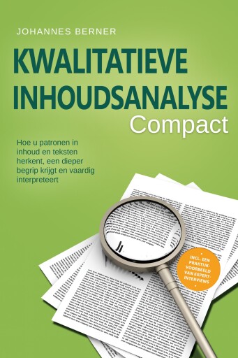 Kwalitatieve inhoudsanalyse – Compact: Hoe u patronen in inhoud en teksten herkent, een dieper begrip krijgt en vaardig interpreteert – Inclusief een praktijkvoorbeeld van expertinterviews