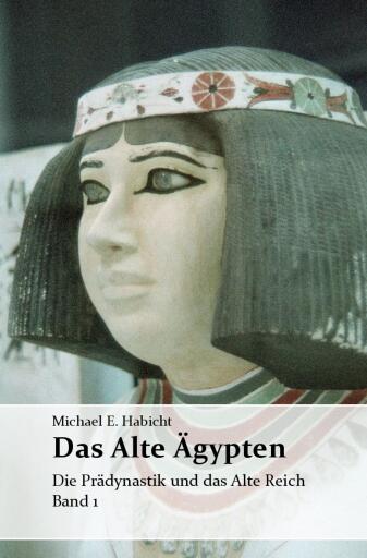 Die Geschichte des Alten Ägypten Band 1: Die Prädynastik und das Alte Reich