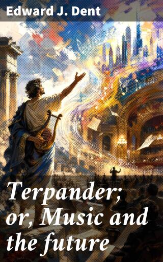 Portada del libro «Terpander; or, Music and the future», de Edward J. Dent