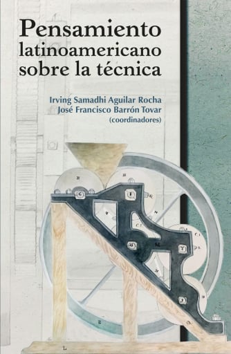 Portada del libro «Pensamiento latinoamericano sobre la técnica», de Irving Samadhi Aguilar Rocha, José Francisco Barrón Tovar
