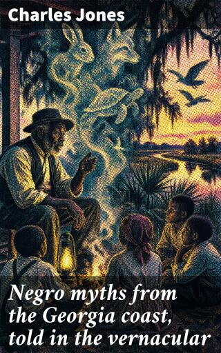 Negro myths from the Georgia coast, told in the vernacular