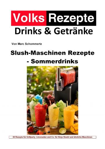 Portada del libro «Volksrezepte Drinks & Getränke - Slush-Maschinen Rezepte - Sommerdrinks», de Marc Schommertz