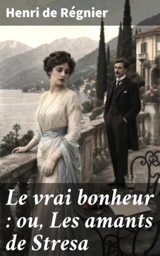 Portada del libro «Le vrai bonheur : ou, Les amants de Stresa», de Henri de Régnier
