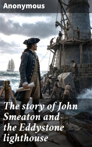 The story of John Smeaton and the Eddystone lighthouse