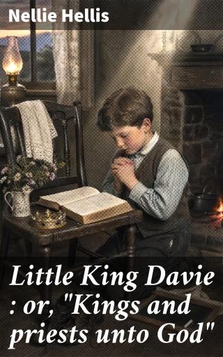 Portada del libro «Little King Davie : or, "Kings and priests unto God"», de Nellie Hellis