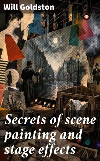Secrets of scene painting and stage effects