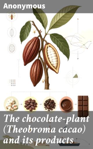The chocolate-plant (Theobroma cacao) and its products