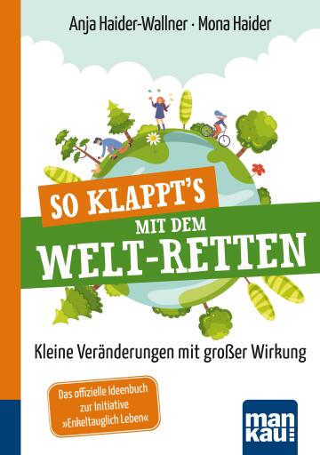 Portada del libro «So klappt's mit dem Welt-Retten: Kompakt-Ratgeber», de Anja Haider-Wallner, Mona Haider
