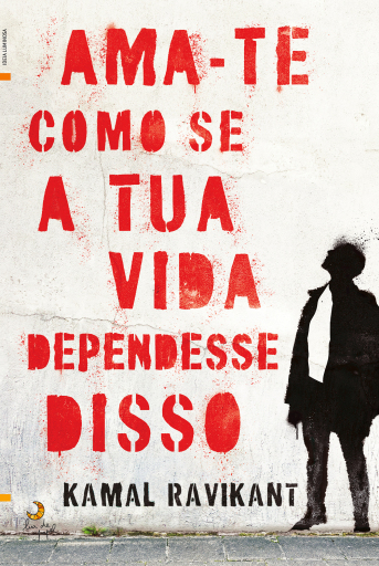 Portada del libro «Ama-Te Como Se a Tua Vida Dependesse Disso», de Kamal Ravikant