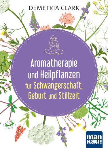 Portada del libro «Aromatherapie und Heilpflanzen für Schwangerschaft, Geburt und Stillzeit», de Demetria Clark
