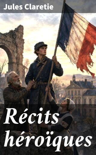 Portada del libro «Récits héroïques», de Jules Claretie
