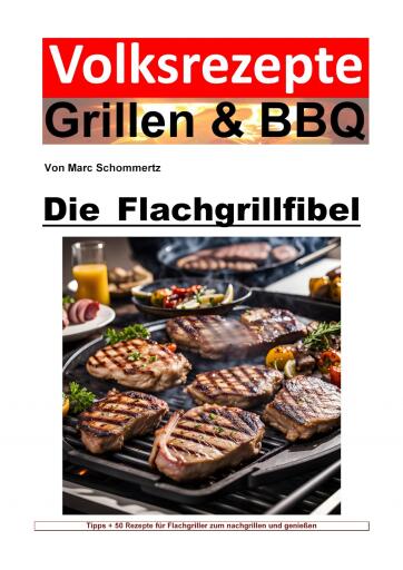 Portada del libro «Volksrezepte Grillen und BBQ - Die Flachgrillbibel», de Marc Schommertz