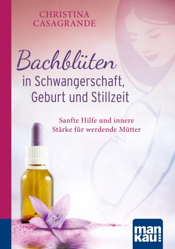 Portada del libro «Bachblüten in Schwangerschaft,Geburt und Stillzeit. Kompakt-Ratgeber», de Christina Casagrande