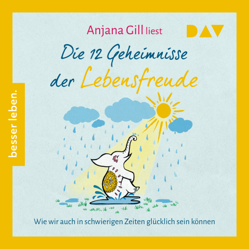 Portada del audiolibro «Die 12 Geheimnisse der Lebensfreude. Wie wir auch in schwierigen Zeiten glücklich sein können», de Anjana Gill