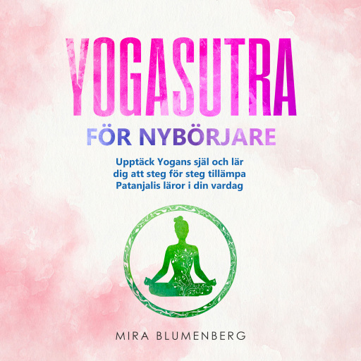 Portada del audiolibro «YOGASUTRA FÖR NYBÖRJARE: Upptäck Yogans själ och lär dig att steg för steg tillämpa Patanjalis läror i din vardag», de Mira Blumenberg