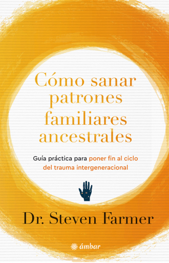 Portada del libro «Cómo sanar patrones familiares ancestrales», de Dr. Steven Farmer