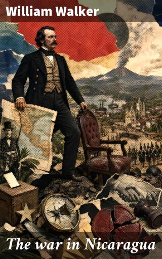Portada del libro «The war in Nicaragua», de William Walker