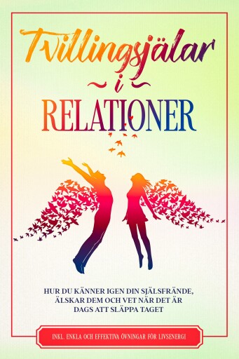 Tvillingsjälar i Relationer: Hur du känner igen din själsfrände, älskar dem och vet när det är dags att släppa taget – Inkluderar enkla och effektiva övningar för livsenergi