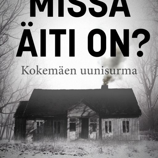 Portada del libro «Missä äiti on? – Kokemäen uunisurma», de Kaisu Kälviäinen