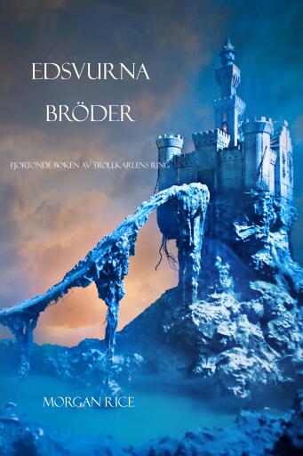 Portada del libro «Edsvurna bröder (Fjortonde Boken Av Trollkarlens Ring)», de Morgan Rice