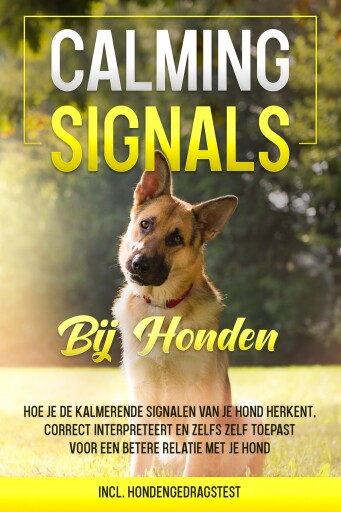Calming Signals bij honden: Hoe je de kalmerende signalen van je hond herkent, correct interpreteert en zelfs zelf toepast voor een betere relatie met je hond | incl. hondengedragstest