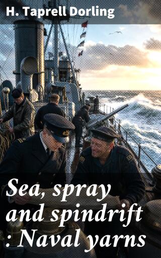 Portada del libro «Sea, spray and spindrift : Naval yarns», de H. Taprell Dorling