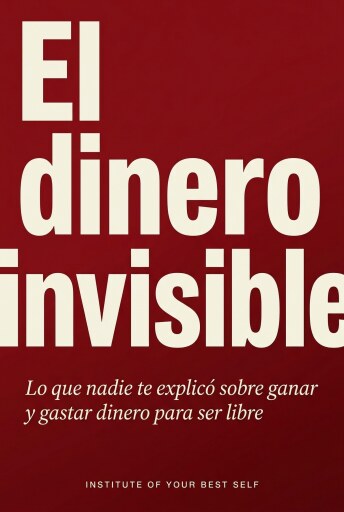 Portada del libro «El dinero invisible», de Equipo Institute of Your Best Self