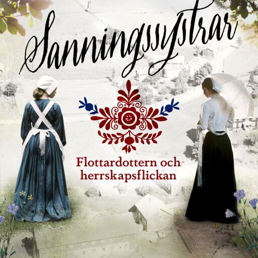 Portada del libro «Flottardottern och herrskapsflickan (Sanningssystrar 1)», de Felicia Welander
